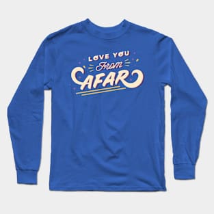 Love You From Afar Long Sleeve T-Shirt